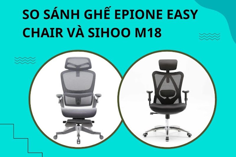 So sánh giữa ghế công thái học Epione Easy Chair và Sihoo M18